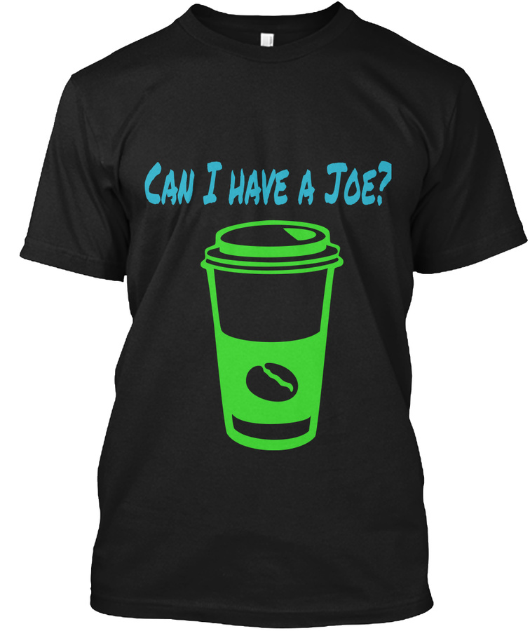 Can I Have A Joe Shirt