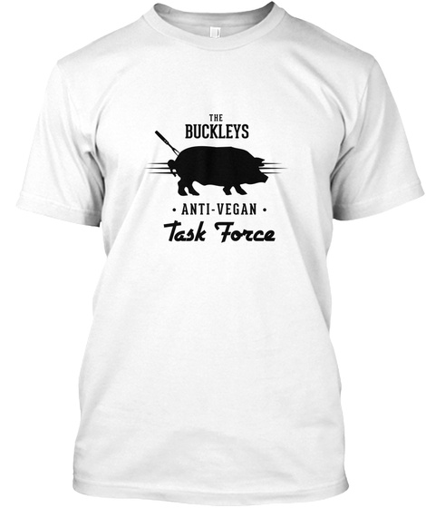 The Buckleys Anti Vegan Task Force White T-Shirt Front