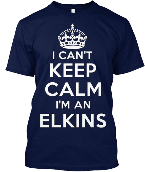 I Can't Keep Calm I'm A Elkins Navy T-Shirt Front