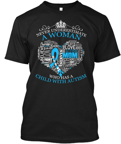 Never Underestimate A Woman Who Has A Child With Autism Black T-Shirt Front