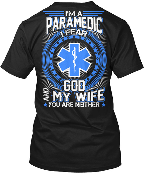 I'm A Paramedic I Fear God And My Wife You Are Neither Black T-Shirt Back