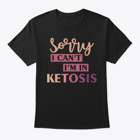 Sorry I Cant Im In Ketosis Keto