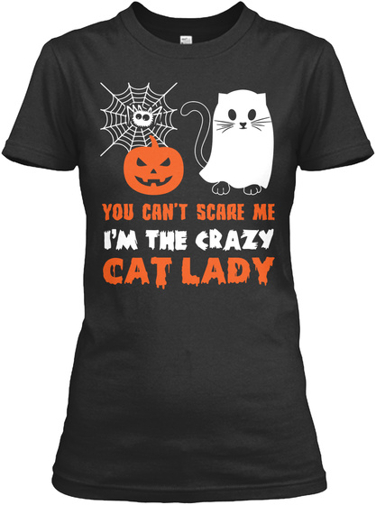 You Can't Scare Me I'm The Crazy Cat Lady Black T-Shirt Front