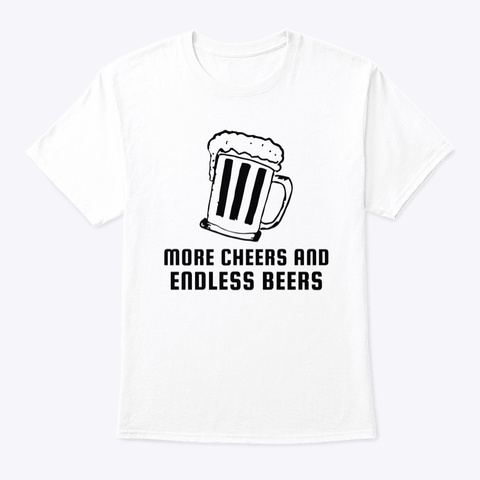 More Cheers And Endless Beers White T-Shirt Front
