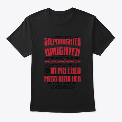 I Don't Have A Stepdaughter   I Have A F Black Camiseta Front