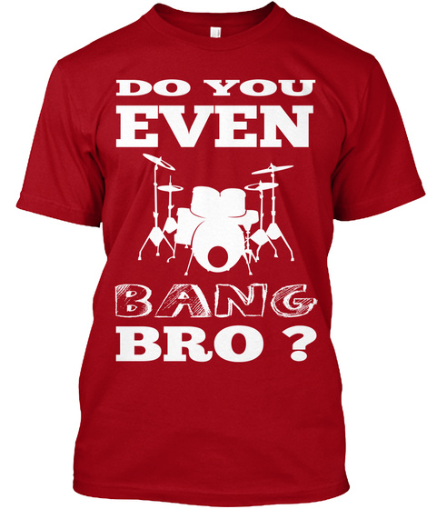 Do You Even Bang Bro?  Deep Red T-Shirt Front