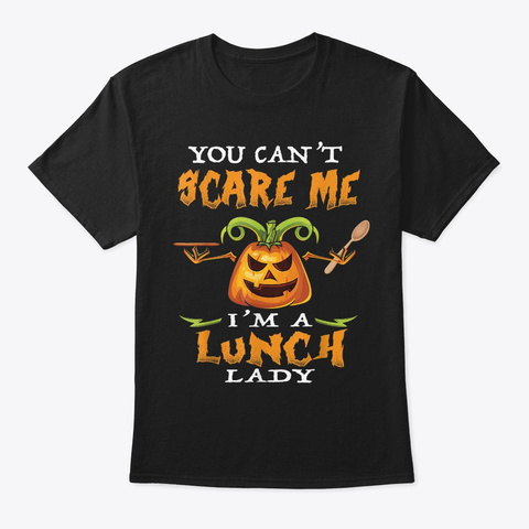 You Cant Scare Me Im A Lunch Lady   Funn Black T-Shirt Front