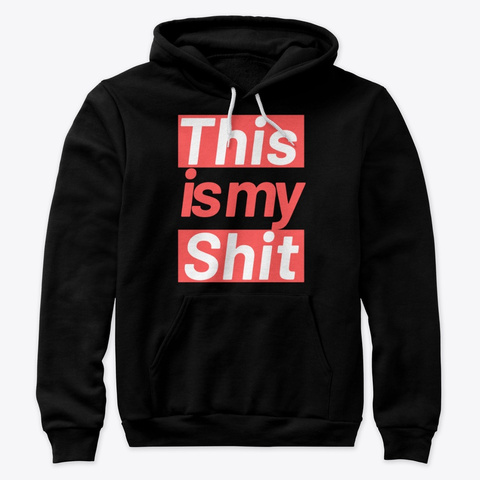 This Is My Shit! Hoodie Black Black T-Shirt Front