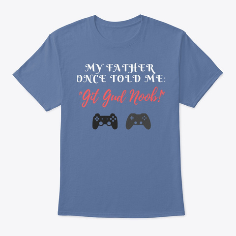 My Father Once Told Me Git Gud Noob