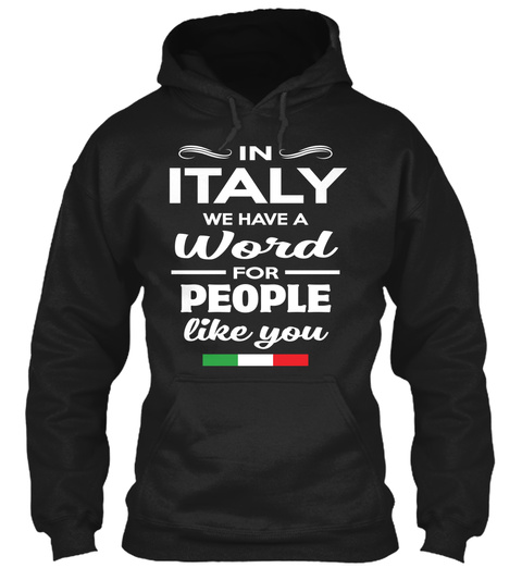 In Italy We Have A Word For People Like You Black T-Shirt Front