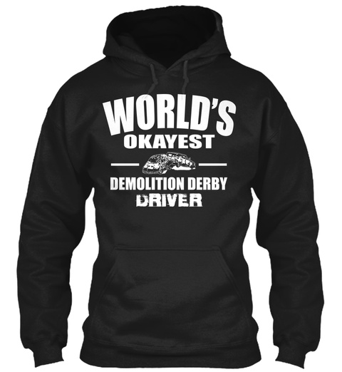 Worlds Okayest Demolition Derby Driver Black T-Shirt Front