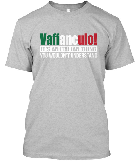 Vaffanculo! It's An Italian Thing You Wouldn't Understand Light Heather Grey  T-Shirt Front