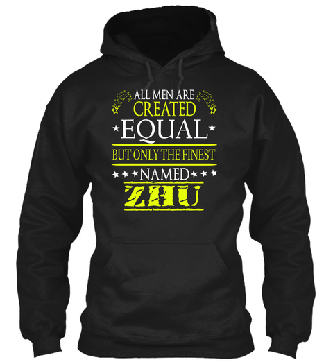 All Men Are Created Equal But Only The Finest Name Zhu Black T-Shirt Front
