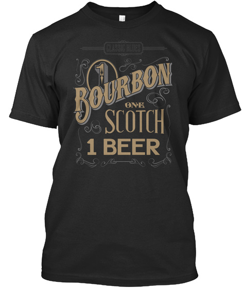 Bourbon One Scotch 1 Beer  Black T-Shirt Front