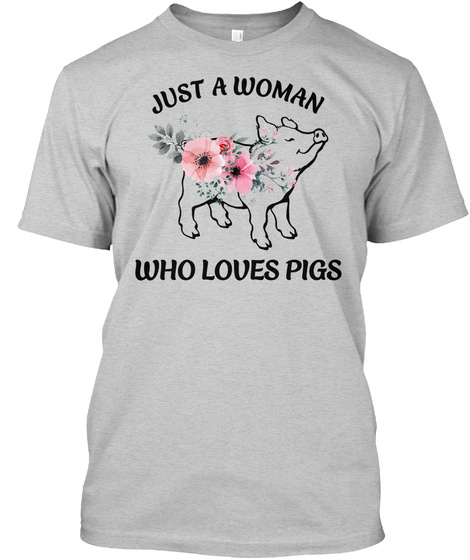 Just A Woman Who Loves Pigs Light Steel T-Shirt Front