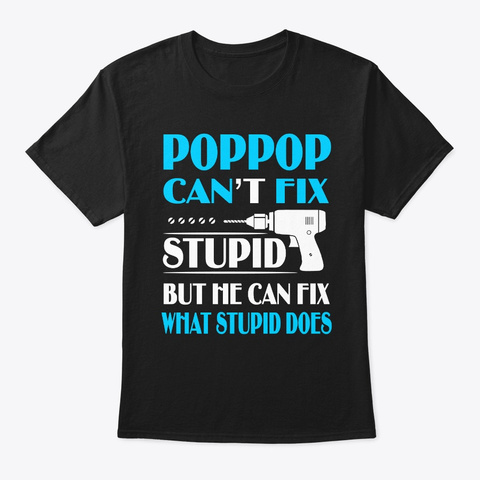 If Poppop Can Fix All Gift For Dad Dad Black T-Shirt Front