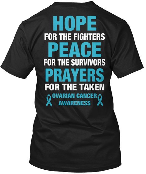 Hope For The Fighters Peace For The Survivors Prayers For The Taken Ovarian Cancer Awareness Black T-Shirt Back