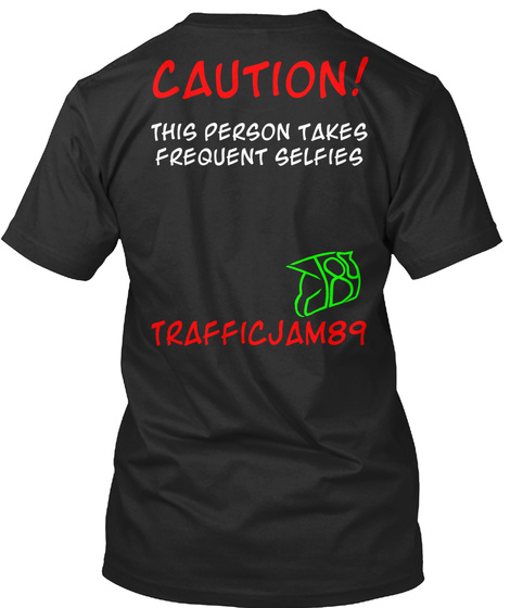 Caution This Person Takes Frequent Selfies Black T-Shirt Back