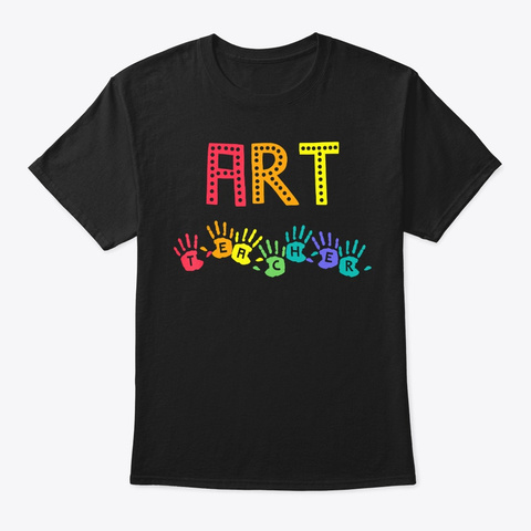 Art Teacher Shirt Handprints Teacher Bac Black T-Shirt Front