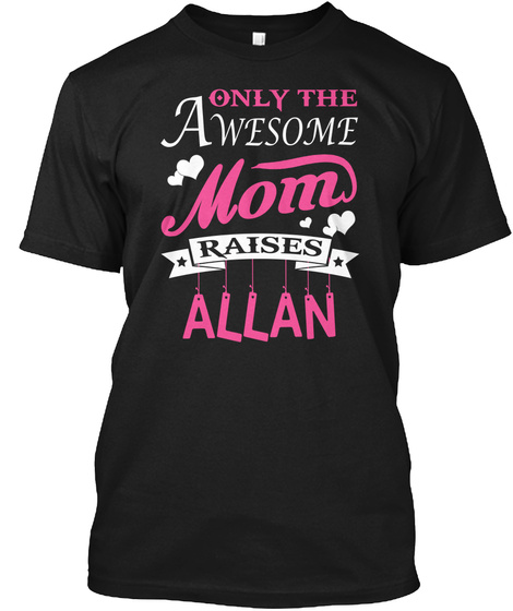 Allan Raised By Awesome Mom Black T-Shirt Front