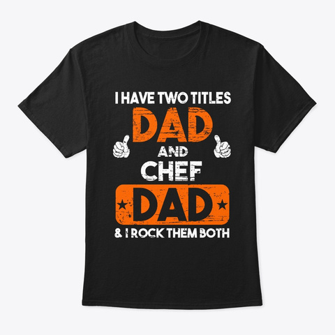 Two Titles Dad And Chef Dad Black T-Shirt Front