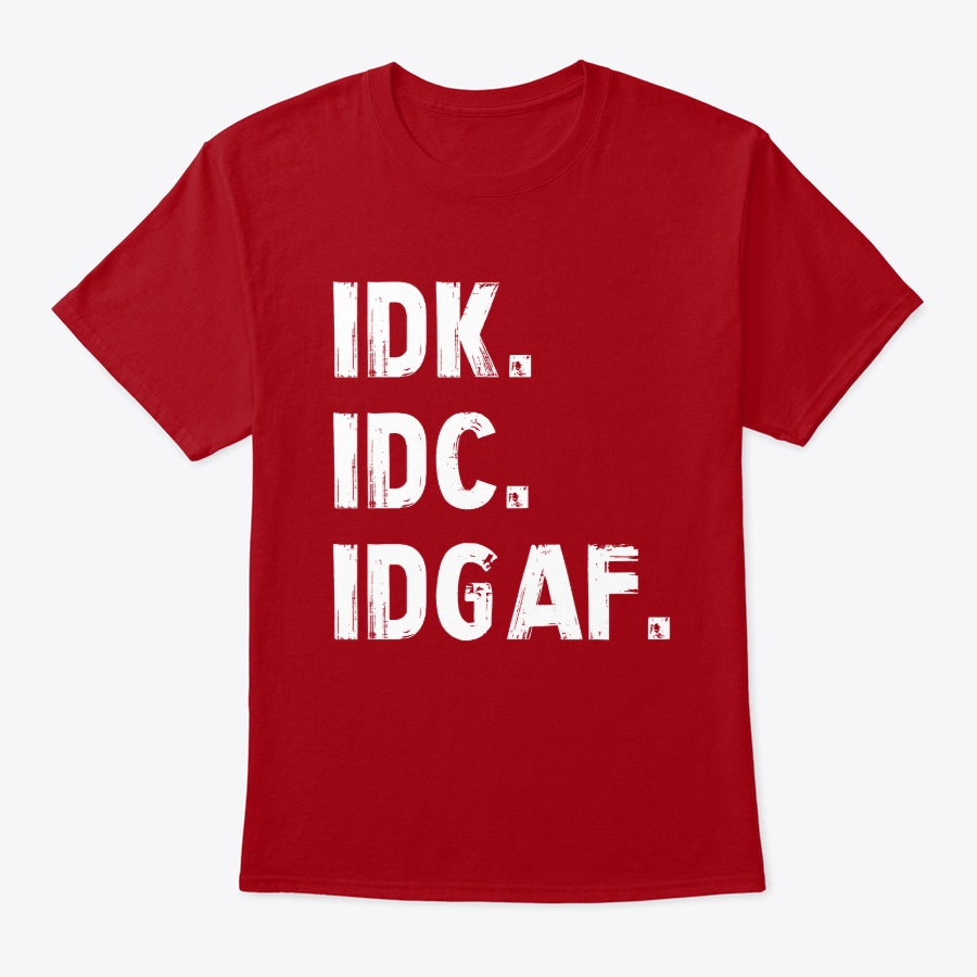 IDK IDC IDGAF Funny T Shirt Unisex Tshirt