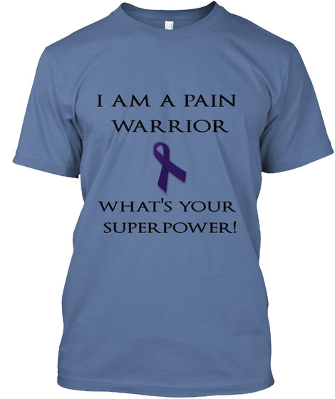I Am A Pain Warrior What's Your Super Power! Denim Blue T-Shirt Front