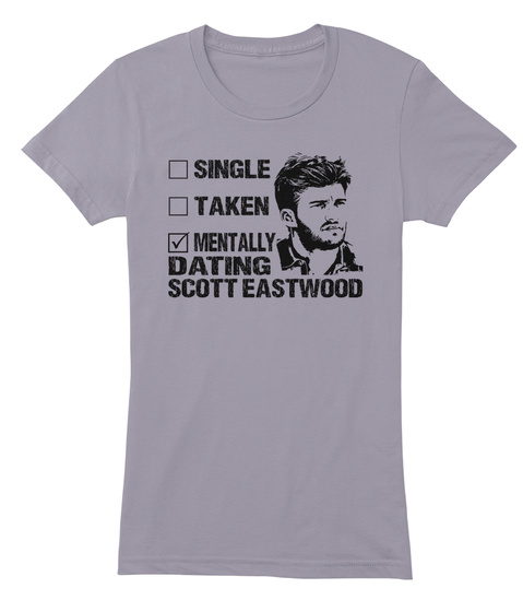 Single Taken Mentally Dating Scott Eastqood Slate T-Shirt Front