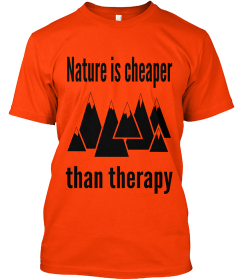 Nature Is Cheaper Than Therapy Orange T-Shirt Front