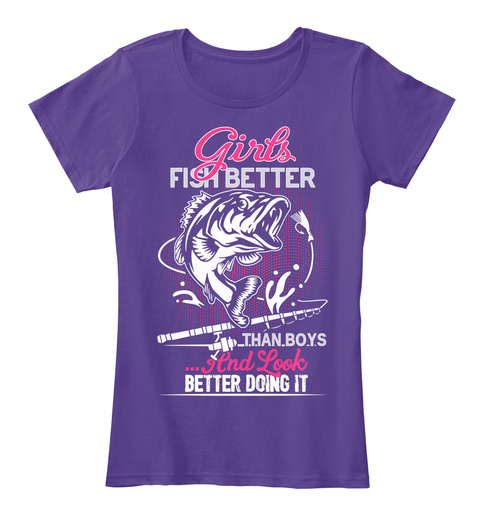 Girls Fish Better Than Boys And Look Better Doing It  Purple T-Shirt Front