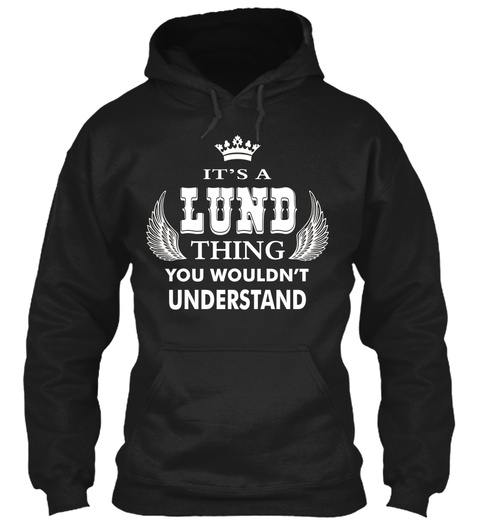It's A Lund Thing You Wouldn't Understand Black T-Shirt Front