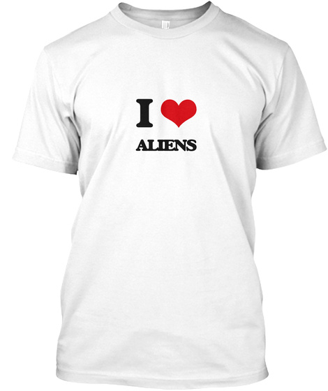 I Love Aliens White T-Shirt Front