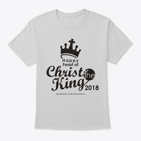 Feast Of Christ The King   2018 T Shirt Light Steel T-Shirt Front