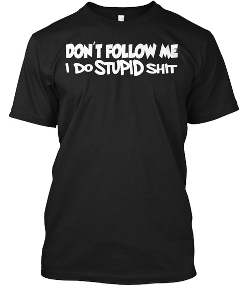 Don't Follow Me T Shirt Black T-Shirt Front