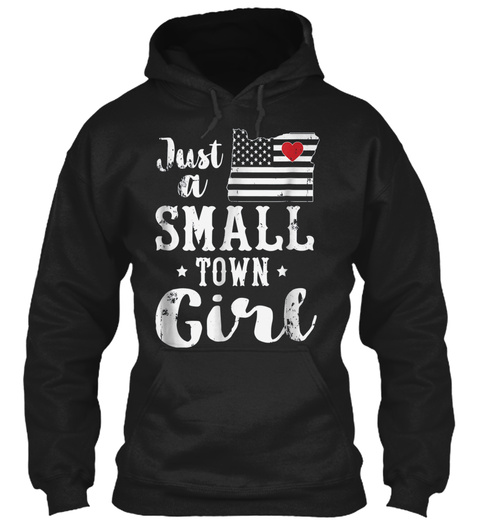 Just A Small Town Girl Shirt Oregon Girl