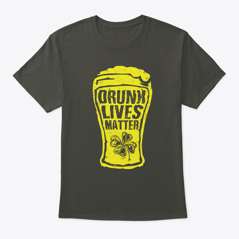 Drunk Lives Matter  Smoke Gray Camiseta Front
