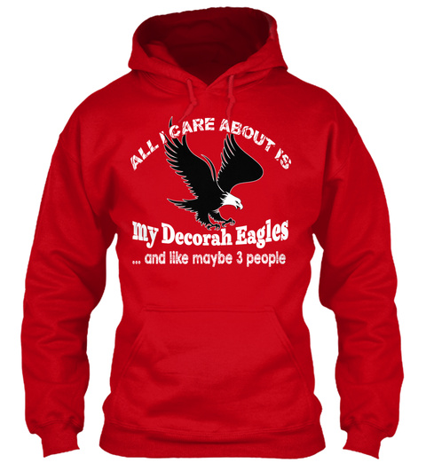 All I Care About Is My Decorah Eagles... And Like Maybe 3 People  Red T-Shirt Front