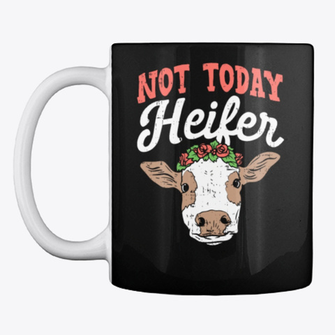Cute Funny Cow T Shirt Not Today Heifer Black Maglietta Front