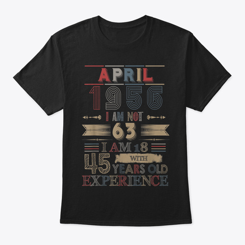 April 1956 I Am Not 63 Im 18 Birthday Ts Black Camiseta Front
