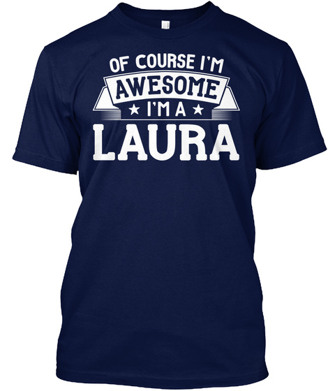 Of Course I'm Awesome I'm A Laura Navy T-Shirt Front