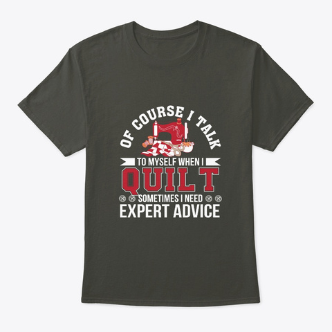 Quilters Talk Myself When Quilt Need Adv Smoke Gray T-Shirt Front