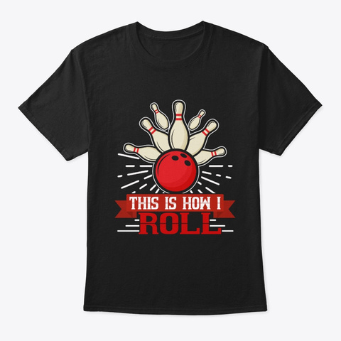This Is How I Roll Funny Bowling Black T-Shirt Front