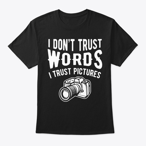 Don't Trust Words Trust Pictures Black áo T-Shirt Front