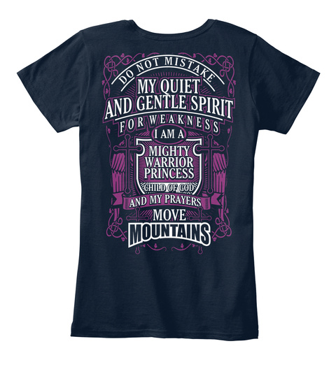 My Quiet And Gentle Spirit Mountains Do Not Mistake My Quiet And Gentle Spirit For Weakness I Am A Mighty Warrior... New Navy T-Shirt Back