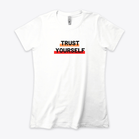 Trust Yourself Edition  White T-Shirt Front