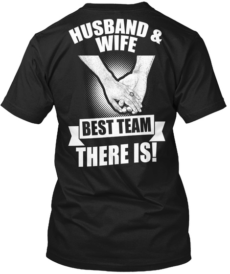 Husband & Wife Best Team There Is! Black T-Shirt Back