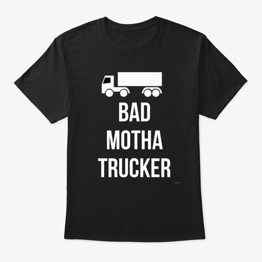 Bad Mother Trucker Unisex Tshirt