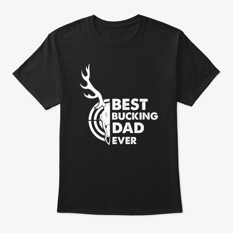 Best Bucking Dad Deer Hunter Hunting  Black T-Shirt Front