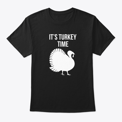 Cool It's Turkey Time Thanksgiving Day Black T-Shirt Front