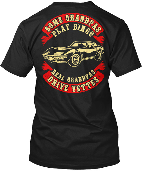 Some Grandpas Play Bingo Real Granpas Drive Vettes Black T-Shirt Back